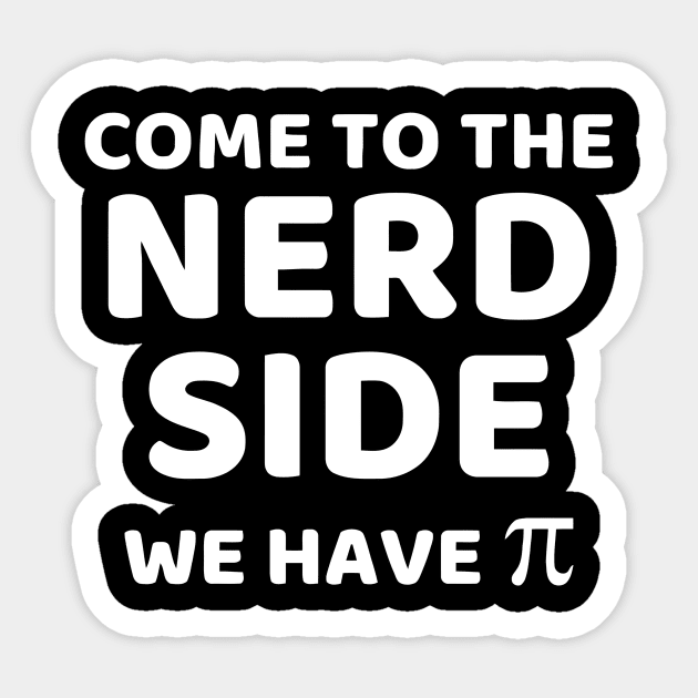 Come To The Nerd Side We Have Pi Sticker by Ramateeshop